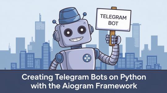 Создание телеграм-ботов на Python с фреймворком Aiogram 3